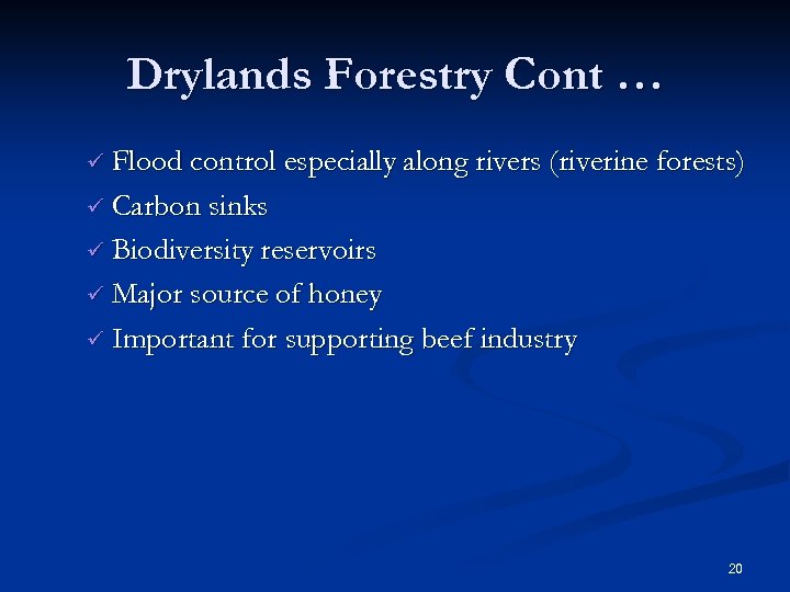 Drylands Forestry Cont … ü Flood control especially along rivers (riverine forests) ü Carbon