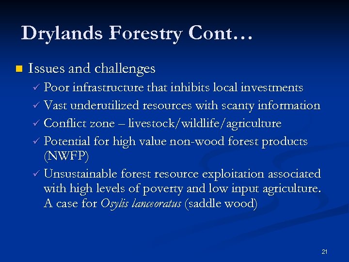 Drylands Forestry Cont… n Issues and challenges ü Poor infrastructure that inhibits local investments