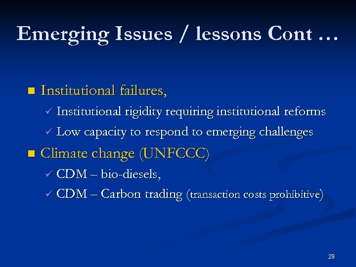 Emerging Issues / lessons Cont … n Institutional failures, ü Institutional rigidity requiring institutional