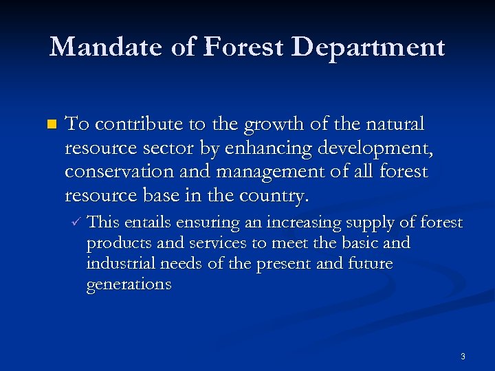 Mandate of Forest Department n To contribute to the growth of the natural resource