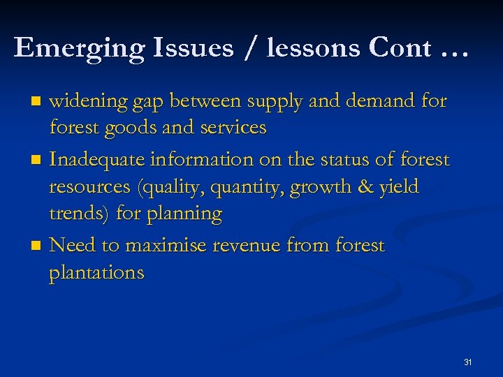 Emerging Issues / lessons Cont … widening gap between supply and demand forest goods
