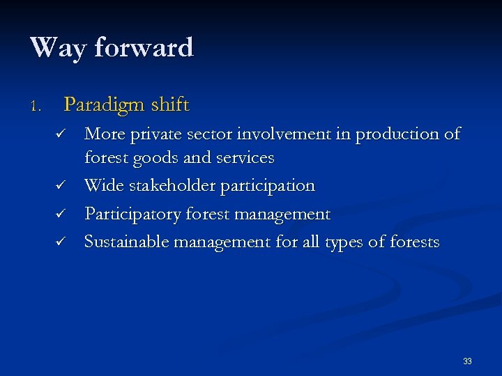 Way forward 1. Paradigm shift ü ü More private sector involvement in production of