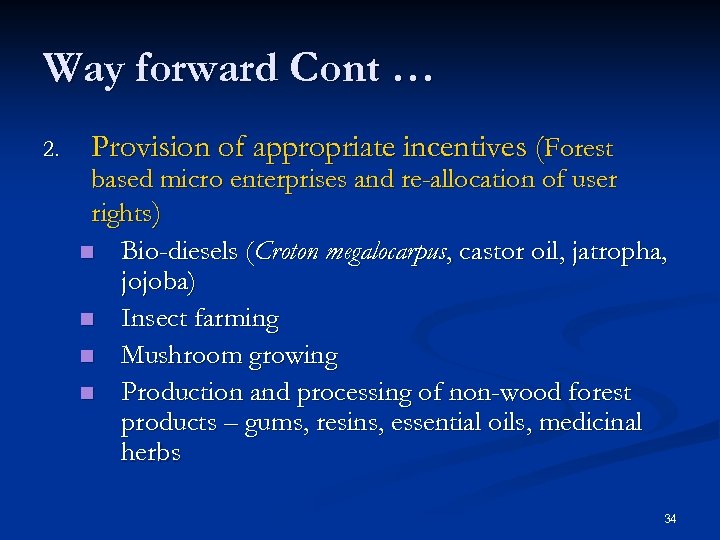 Way forward Cont … 2. Provision of appropriate incentives (Forest based micro enterprises and