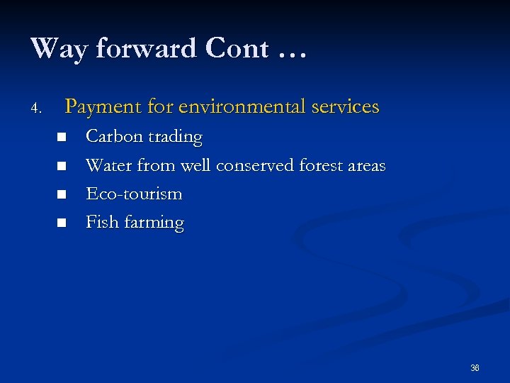 Way forward Cont … 4. Payment for environmental services n n Carbon trading Water