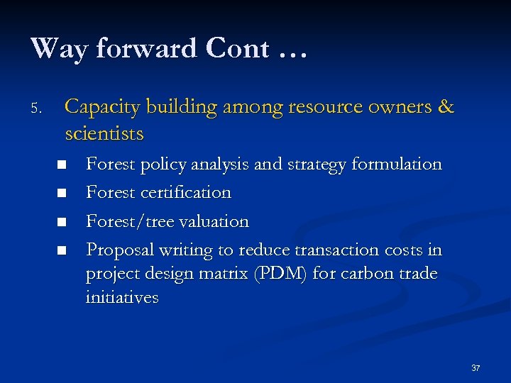 Way forward Cont … 5. Capacity building among resource owners & scientists n n