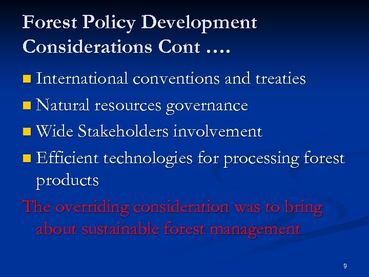 Forest Policy Development Considerations Cont …. n International conventions and treaties n Natural resources