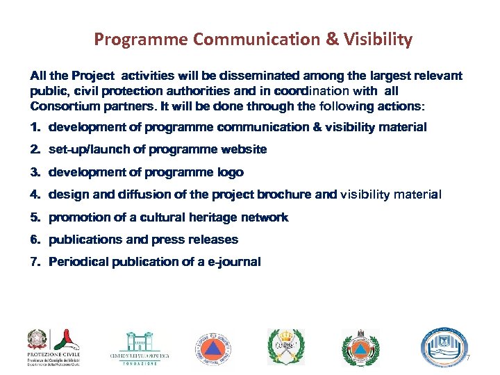 Programme Communication & Visibility All the Project activities will be disseminated among the largest