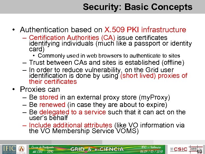 Security: Basic Concepts • Authentication based on X. 509 PKI infrastructure – Certification Authorities