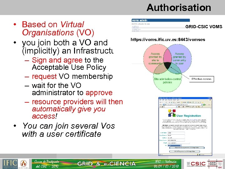 Authorisation • Based on Virtual Organisations (VO) • you join both a VO and