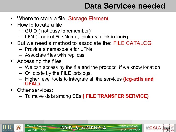 Data Services needed • Where to store a file: Storage Element • How lo