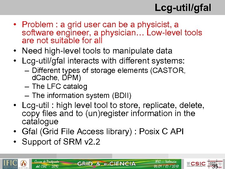 Lcg-util/gfal • Problem : a grid user can be a physicist, a software engineer,