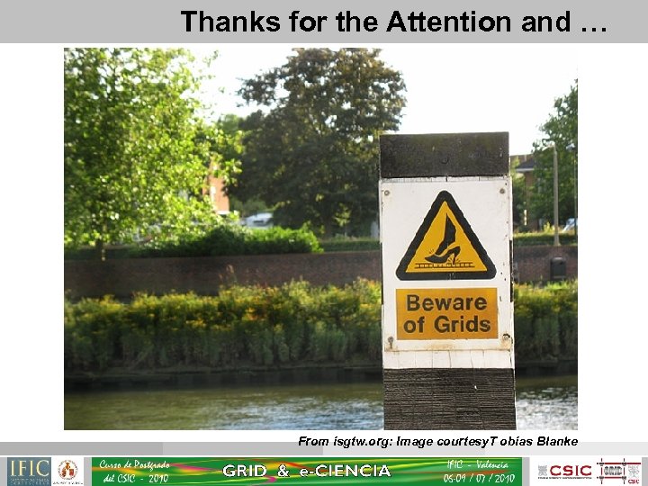 Thanks for the Attention and … From isgtw. org: Image courtesy. T obias Blanke