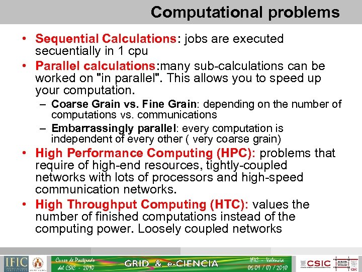 Computational problems • Sequential Calculations: jobs are executed secuentially in 1 cpu • Parallel