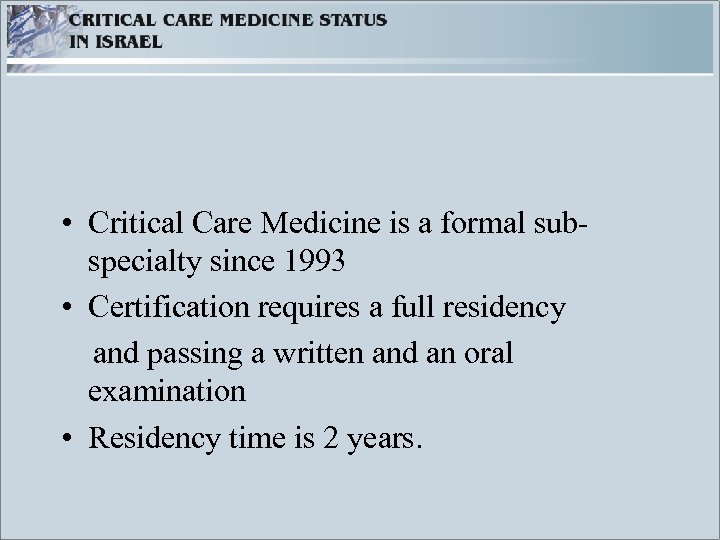  • Critical Care Medicine is a formal subspecialty since 1993 • Certification requires