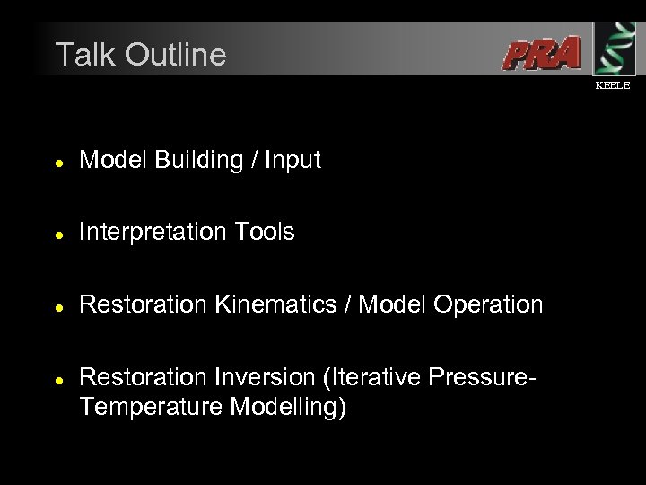 Talk Outline KEELE l Model Building / Input l Interpretation Tools l Restoration Kinematics