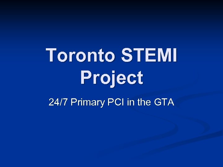 Toronto STEMI Project 24/7 Primary PCI in the GTA 