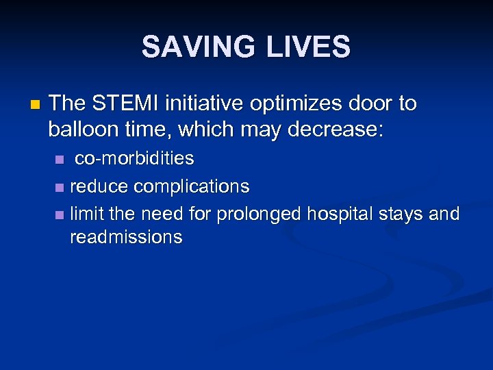 SAVING LIVES n The STEMI initiative optimizes door to balloon time, which may decrease: