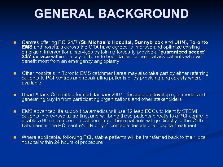 GENERAL BACKGROUND n Centres offering PCI 24/7 (St. Michael’s Hospital, Sunnybrook and UHN), Toronto