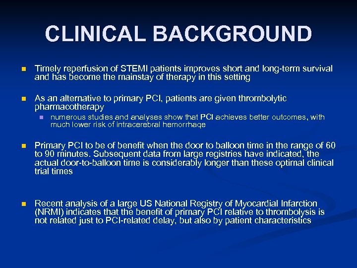 CLINICAL BACKGROUND n Timely reperfusion of STEMI patients improves short and long-term survival and