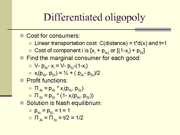 Differentiated oligopoly n Cost for consumers: n Linear transportation cost: C(distance) = t*d(x) and