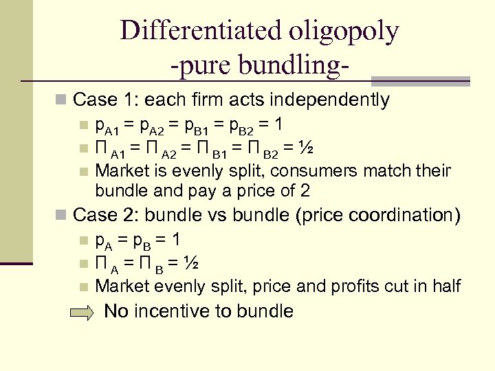Differentiated oligopoly -pure bundlingn Case 1: each firm acts independently n p. A 1