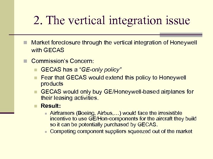 2. The vertical integration issue n Market foreclosure through the vertical integration of Honeywell