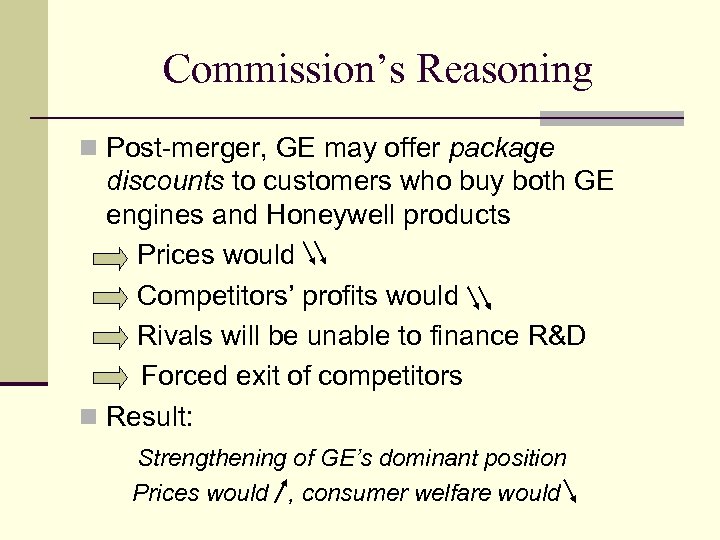 Commission’s Reasoning n Post-merger, GE may offer package discounts to customers who buy both