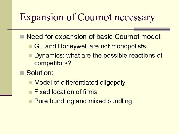 Expansion of Cournot necessary n Need for expansion of basic Cournot model: n GE