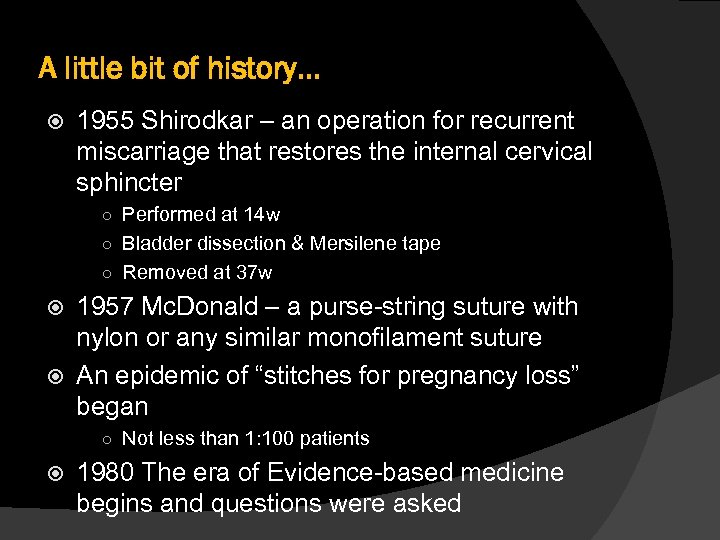 A little bit of history. . . 1955 Shirodkar – an operation for recurrent