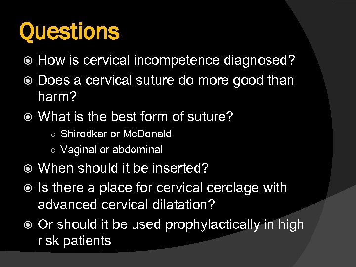 Questions How is cervical incompetence diagnosed? Does a cervical suture do more good than