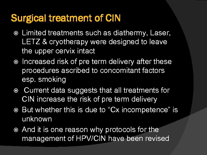 Surgical treatment of CIN Limited treatments such as diathermy, Laser, LETZ & cryotherapy were
