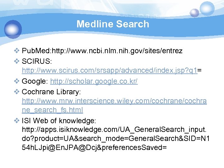 Medline Search v Pub. Med: http: //www. ncbi. nlm. nih. gov/sites/entrez v SCIRUS: http:
