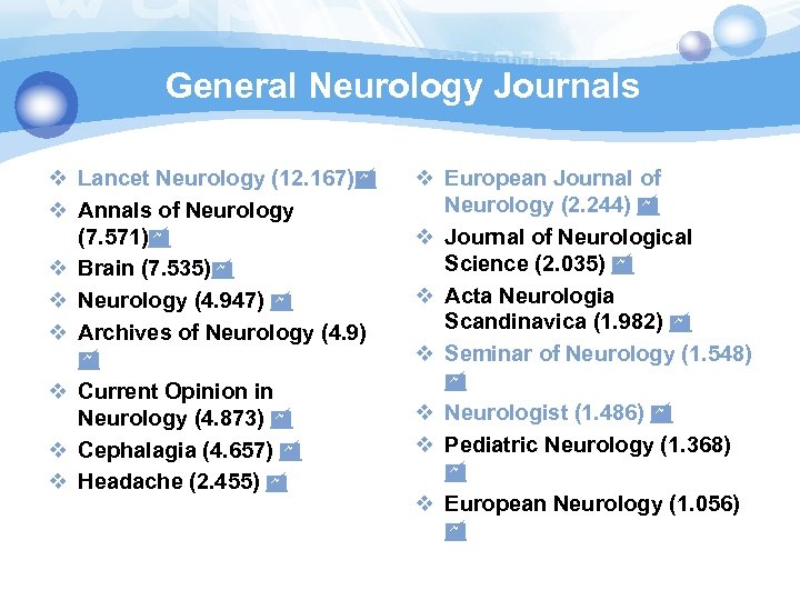 General Neurology Journals v Lancet Neurology (12. 167) v Annals of Neurology (7. 571)
