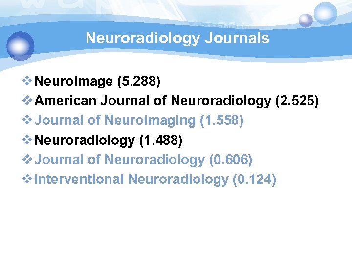 Neuroradiology Journals v Neuroimage (5. 288) v American Journal of Neuroradiology (2. 525) v