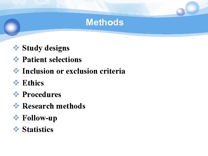 Methods v v v v Study designs Patient selections Inclusion or exclusion criteria Ethics