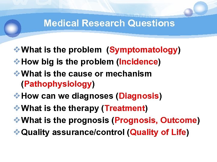 Medical Research Questions v What is the problem (Symptomatology) v How big is the