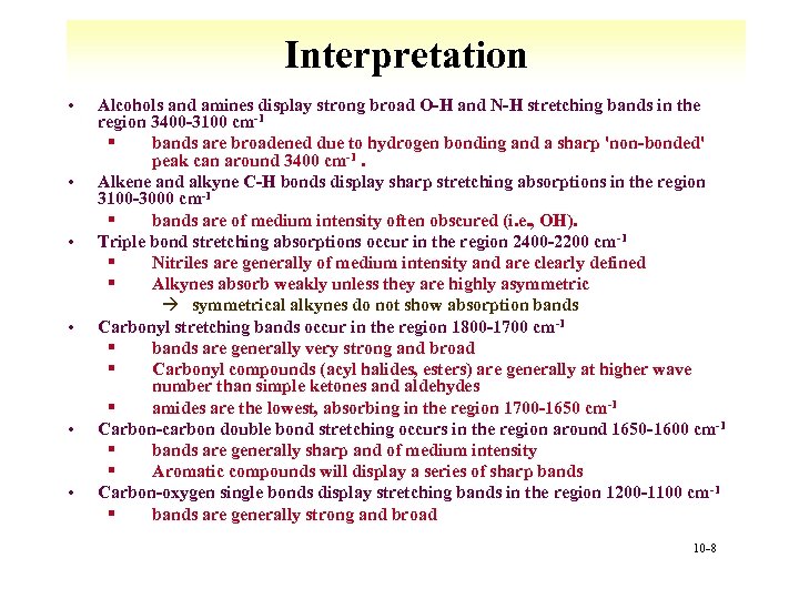 Interpretation • • • Alcohols and amines display strong broad O-H and N-H stretching