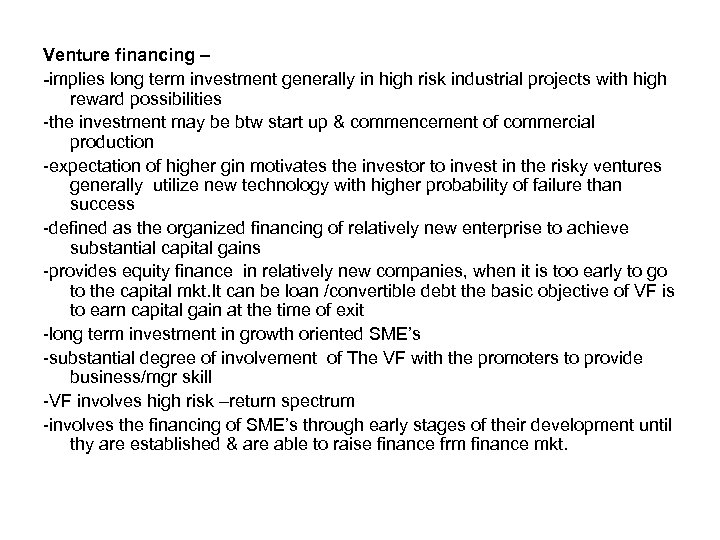 Venture financing – -implies long term investment generally in high risk industrial projects with