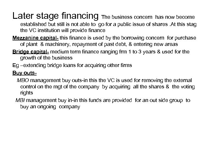 Later stage financing The business concern has now become established but still is not