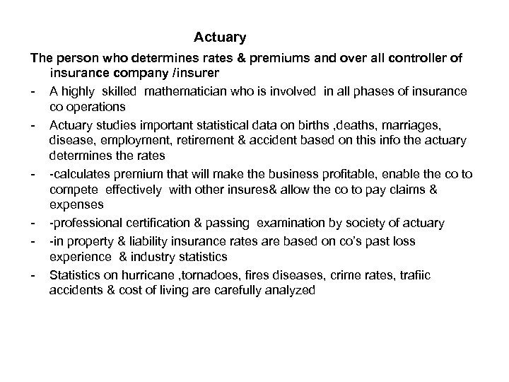 Actuary The person who determines rates & premiums and over all controller of insurance