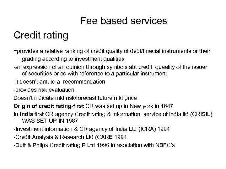 Fee based services Credit rating -provides a relative ranking of credit quality of debt/finacial