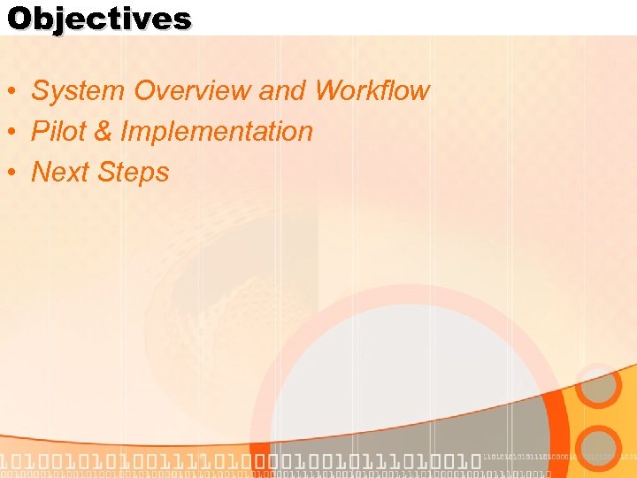 Objectives • System Overview and Workflow • Pilot & Implementation • Next Steps 