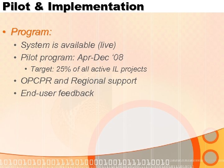Pilot & Implementation • Program: • System is available (live) • Pilot program: Apr-Dec