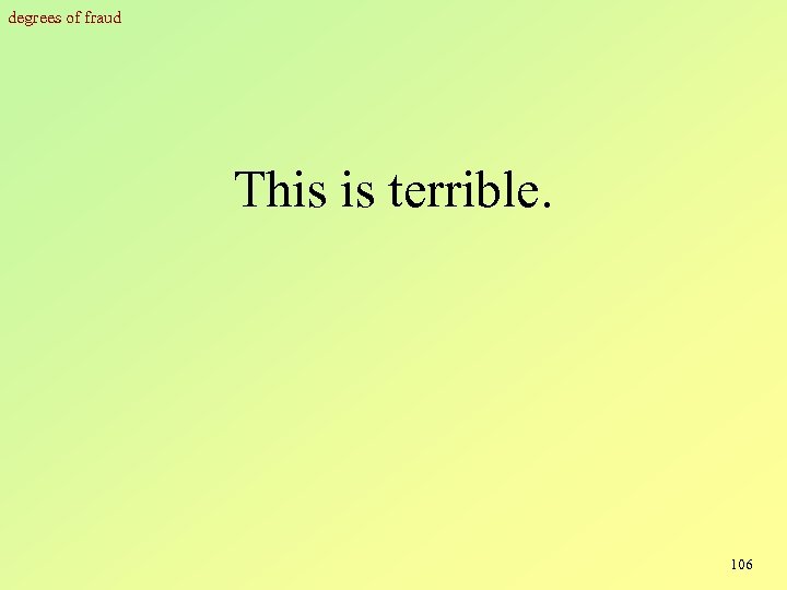 degrees of fraud This is terrible. 106 