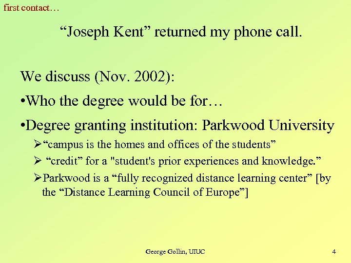 first contact… “Joseph Kent” returned my phone call. We discuss (Nov. 2002): • Who