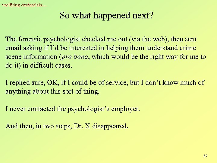verifying credentials… So what happened next? The forensic psychologist checked me out (via the