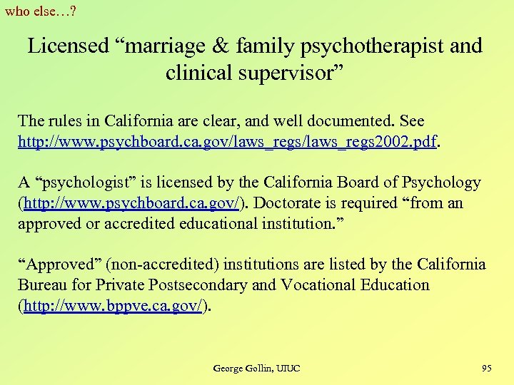 who else…? Licensed “marriage & family psychotherapist and clinical supervisor” The rules in California