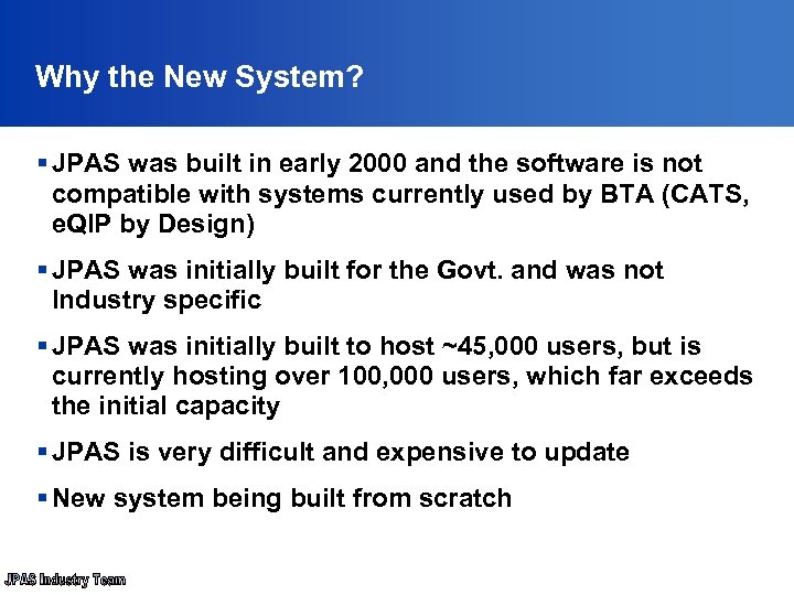 Why the New System? § JPAS was built in early 2000 and the software