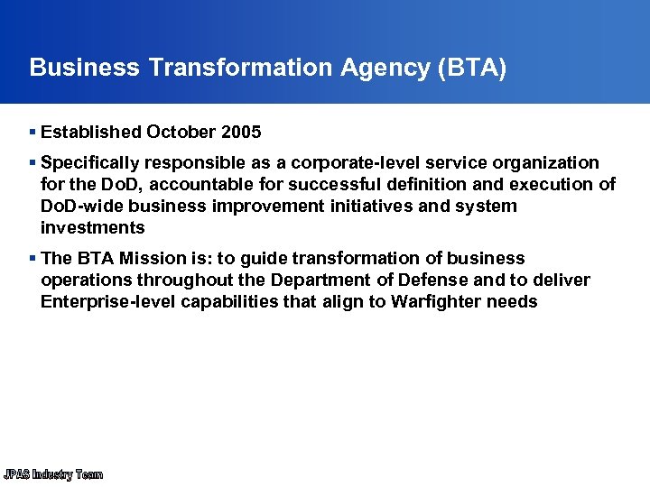 Business Transformation Agency (BTA) § Established October 2005 § Specifically responsible as a corporate-level