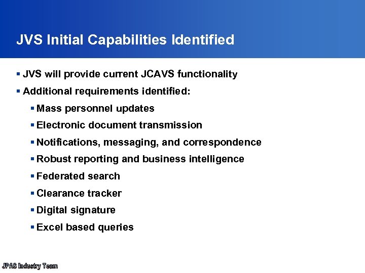 JVS Initial Capabilities Identified § JVS will provide current JCAVS functionality § Additional requirements